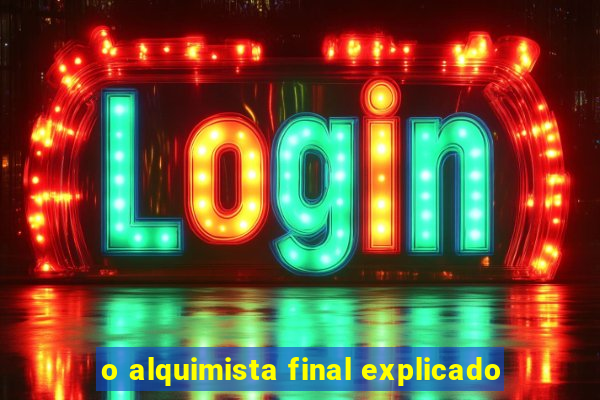 o alquimista final explicado